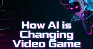 How AI is Changing Video Game Development How AI is Changing Video Game Development