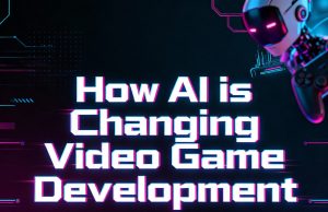 How AI is Changing Video Game Development How AI is Changing Video Game Development