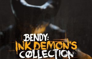 Bendy: Ink Demon’s Collection Review Bendy: Ink Demon’s Collection Review