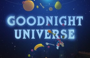 Goodnight Universe Review Goodnight Universe Review