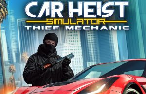 Car Heist Simulator – Thief Mechanic Review Car Heist Simulator – Thief Mechanic Review