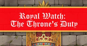 Royal Watch: The Throne’s Duty Review Royal Watch: The Throne’s Duty Review