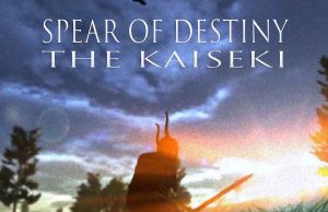 Spear of Destiny: The Kaiseki Review Spear of Destiny- The Kaiseki Review
