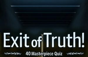 Exit of Truth! 40 Masterpiece Quiz Review Exit of Truth! 40 Masterpiece Quiz Review