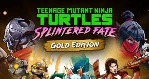 Teenage Mutant Ninja Turtles: Splintered Fate Gold Edition Review Teenage Mutant Ninja Turtles: Splintered Fate Gold Edition Review
