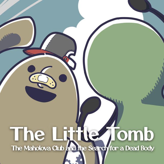 The Little Tomb: The Maholova Club and the Search for a Dead Body