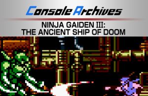 Console Archives Ninja Gaiden III: The Ancient Ship of Doom Review Console Archives Ninja Gaiden III- The Ancient Ship of Doom Review