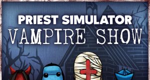 Priest Simulator: Vampire Show Review Priest Simulator- Vampire Show Review