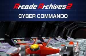 Arcade Archives 2 CYBER COMMANDO Review Arcade Archives 2 CYBER COMMANDO Review