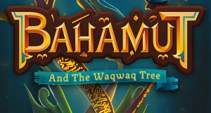 BAHAMUT AND THE WAQWAQ TREE Review BAHAMUT AND THE WAQWAQ TREE Review