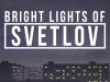 Bright Lights of Svetlov Review Bright Lights of Svetlov Review