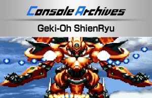 Console Archives Geki-Oh ShienRyu Review Console Archives Geki-Oh ShienRyu Review