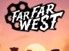 Far Far West Review Far Far West Review