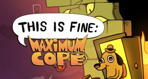 This is Fine: Maximum Cope Review This is Fine: Maximum Cope Review