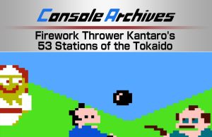 Console Archives Firework Thrower Kantaro’s 53 Stations of the Tokaido Review Console Archives Firework Thrower Kantaro's 53 Stations of the Tokaido