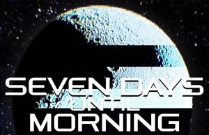 Seven Days Until Morning Review Seven Days Until Morning Review