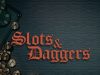 Slots & Daggers Review Slots & Daggers Review