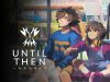 Until Then: Deluxe Edition Review Until Then: Deluxe Edition Review