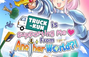 Truck-kun is Supporting Me from Another World?! Review Truck-kun is Supporting Me from Another World?! Review