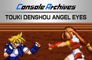Console Archives TOUKI DENSHOU ANGEL EYES Review Console Archives TOUKI DENSHOU ANGEL EYES Review