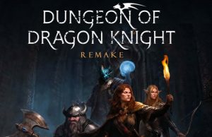 Dungeon Of Dragon Knight REMAKE Review Dungeon Of Dragon Knight REMAKE Review