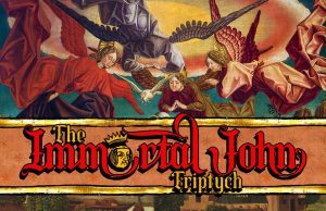 The Immortal John Triptych Review The Immortal John Triptych Review