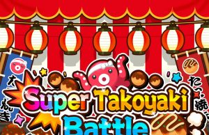Super Takoyaki Battle Review Super Takoyaki Battle Review