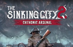 The Sinking City 2 – Chthonic Arsenal Review The Sinking City 2 – Chthonic Arsenal Review