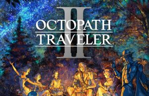 OCTOPATH TRAVELER II Nintendo Switch 2 Review OCTOPATH TRAVELER II Review